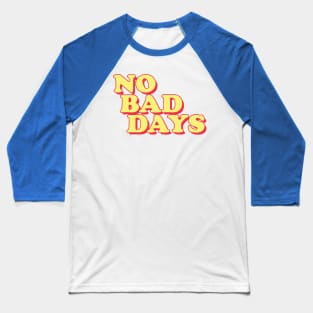 No Bad Days Baseball T-Shirt